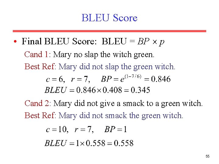 BLEU Score • Final BLEU Score: BLEU = BP p Cand 1: Mary no