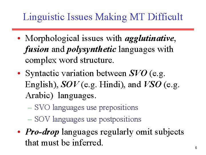 Linguistic Issues Making MT Difficult • Morphological issues with agglutinative, fusion and polysynthetic languages