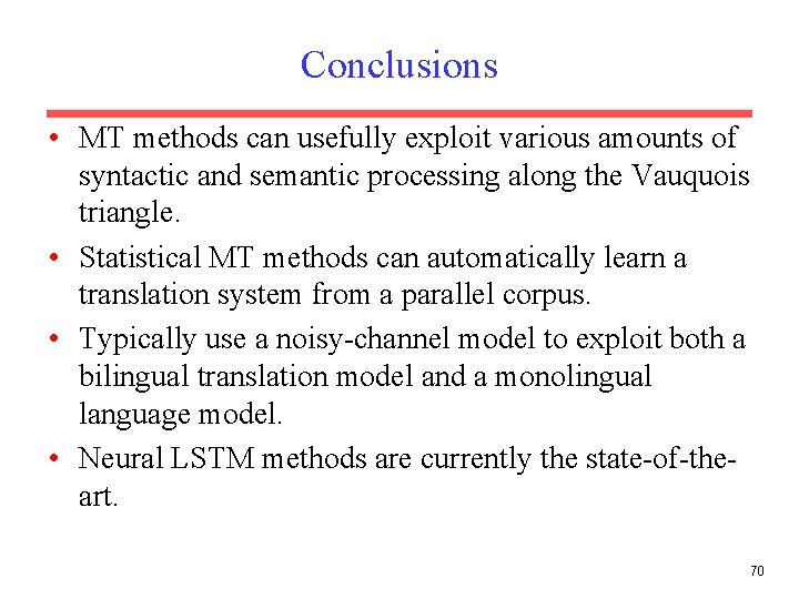 Conclusions • MT methods can usefully exploit various amounts of syntactic and semantic processing
