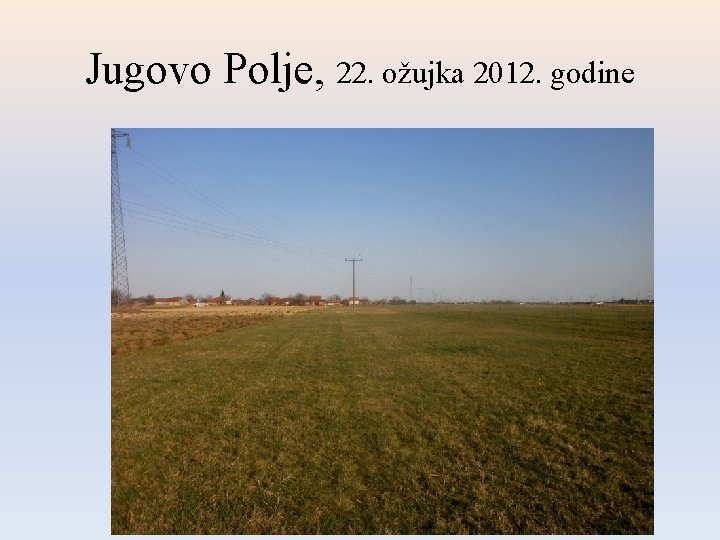 Jugovo Polje, 22. ožujka 2012. godine 