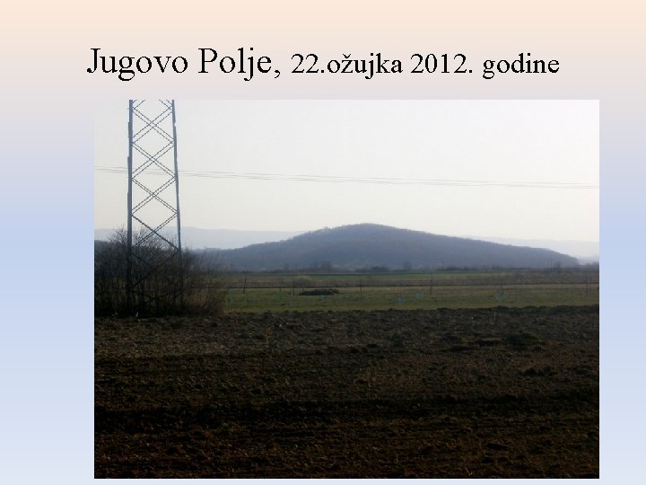 Jugovo Polje, 22. ožujka 2012. godine 