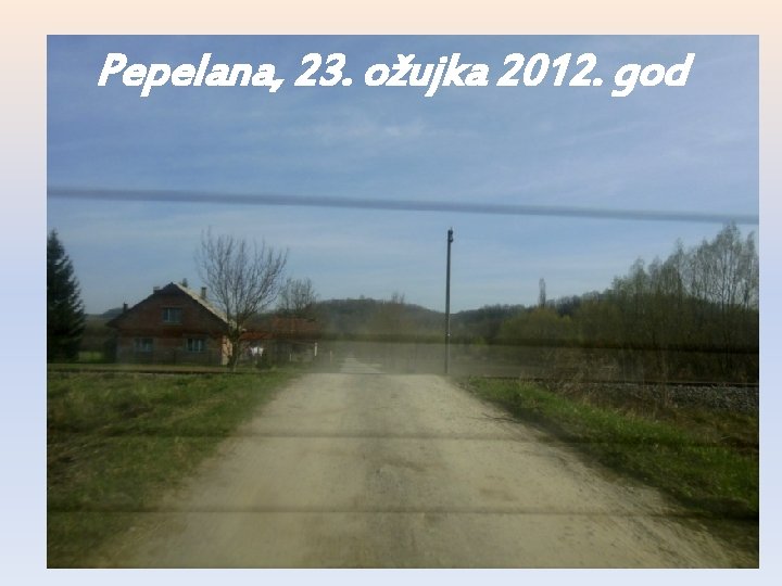 Pepelana, 23. ožujka 2012. god 