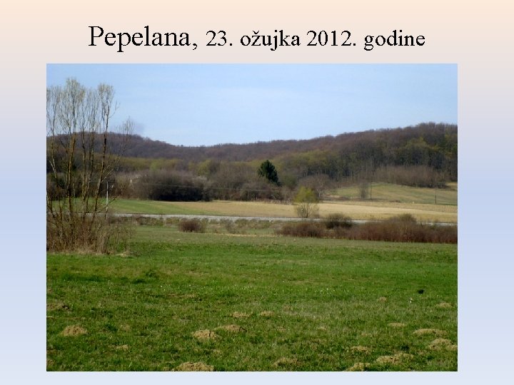 Pepelana, 23. ožujka 2012. godine Pepelana, 23. ožujka 2012. godine