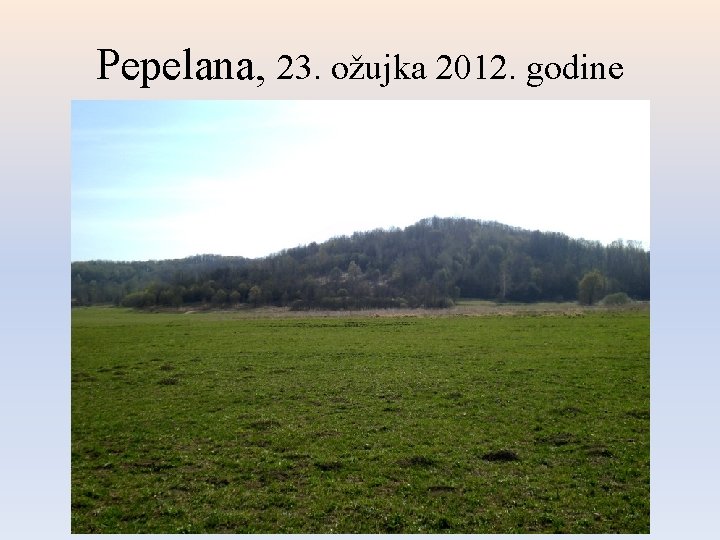 Pepelana, 23. ožujka 2012. godine 