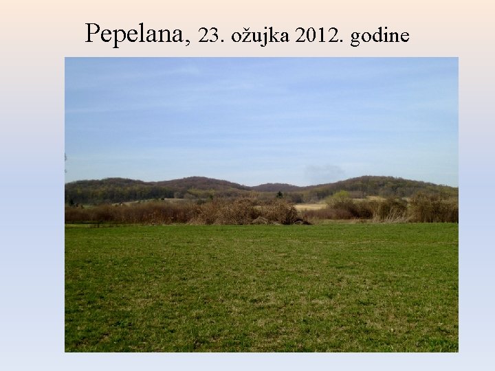 Pepelana, 23. ožujka 2012. godine Pepelana, 23. ožujka 2012. godine