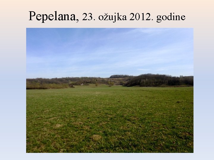 Pepelana, 23. ožujka 2012. godine 