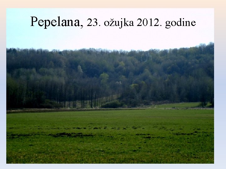 Pepelana, 23. ožujka 2012. godine 