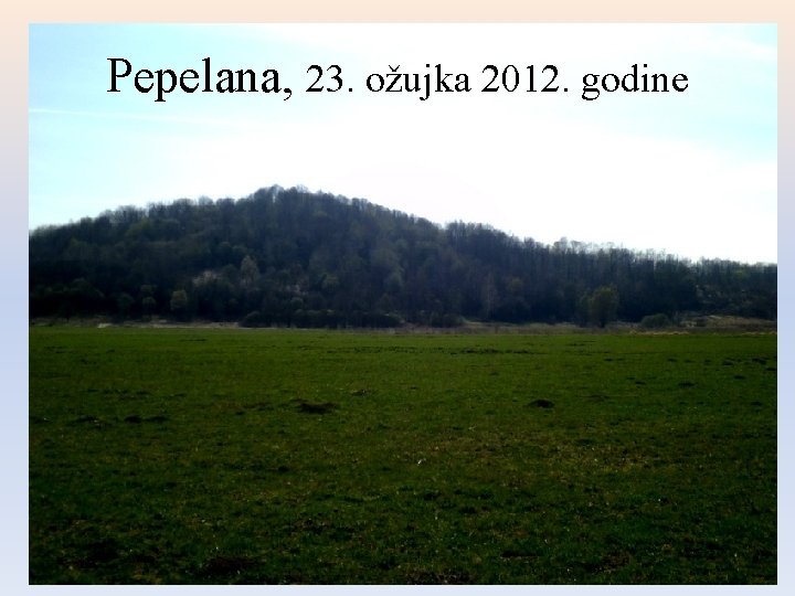 Pepelana, 23. ožujka 2012. godine Pepelana, 23. ožujka 2012. godine