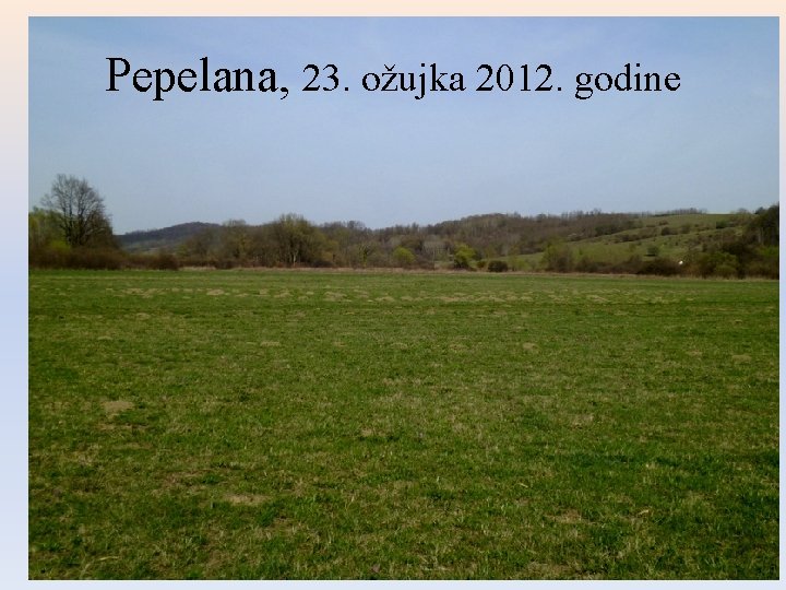 Pepelana, 23. ožujka 2012. godine 