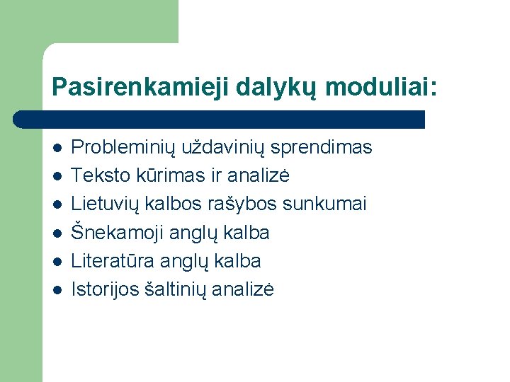 Pasirenkamieji dalykų moduliai: l l l Probleminių uždavinių sprendimas Teksto kūrimas ir analizė Lietuvių