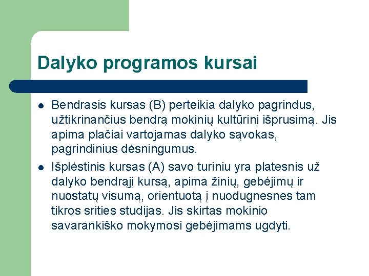 Dalyko programos kursai l l Bendrasis kursas (B) perteikia dalyko pagrindus, užtikrinančius bendrą mokinių