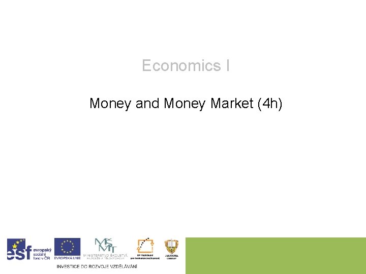 Economics I Money and Money Market (4 h) 