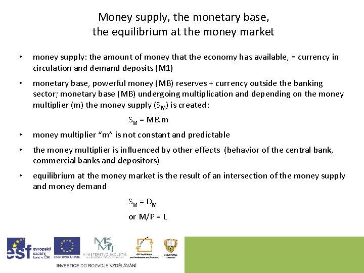 Money supply, the monetary base, the equilibrium at the money market • money supply: