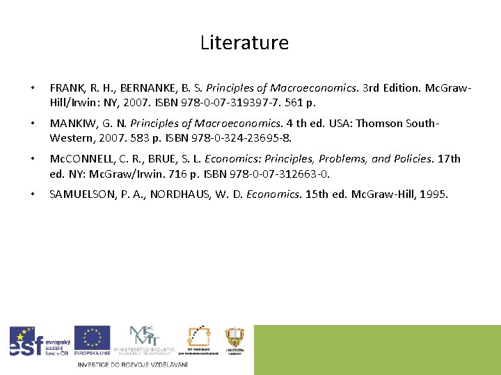 Literature • FRANK, R. H. , BERNANKE, B. S. Principles of Macroeconomics. 3 rd