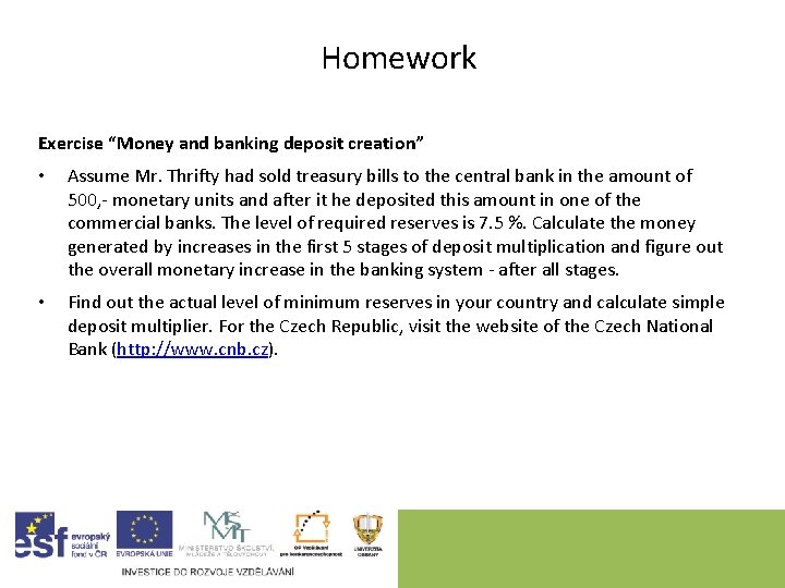 Homework Exercise “Money and banking deposit creation” • Assume Mr. Thrifty had sold treasury