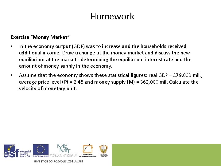 Homework Exercise “Money Market” • In the economy output (GDP) was to increase and