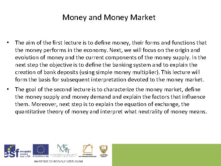 Money and Money Market • The aim of the first lecture is to define