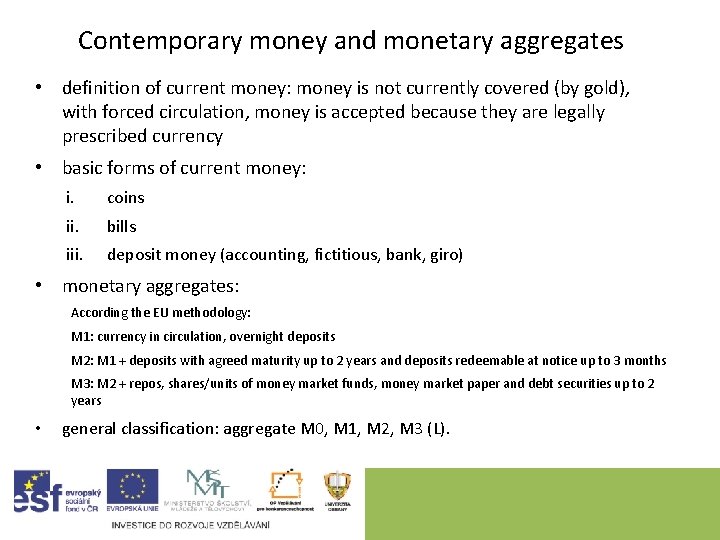 Contemporary money and monetary aggregates • definition of current money: money is not currently