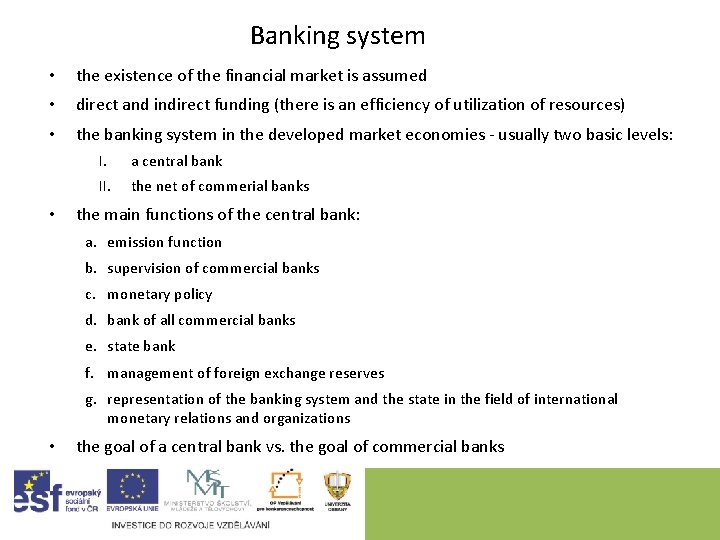 Banking system • the existence of the financial market is assumed • direct and