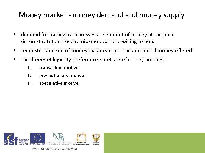 Money market - money demand money supply • demand for money: it expresses the