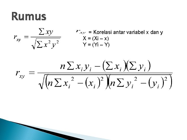 Rumus = Korelasi antar variabel x dan y X = (Xi – x) Y