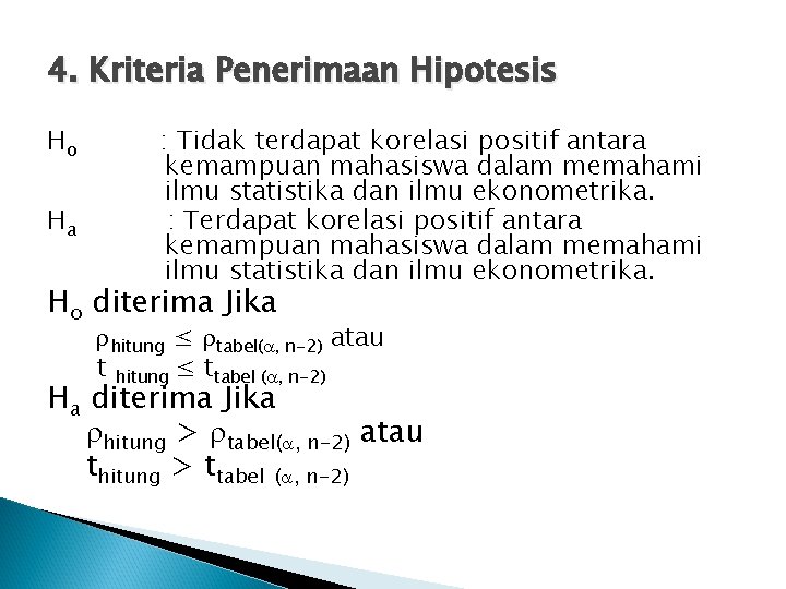 4. Kriteria Penerimaan Hipotesis Ho Ha : Tidak terdapat korelasi positif antara kemampuan mahasiswa