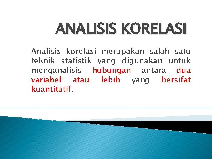 ANALISIS KORELASI Analisis korelasi merupakan salah satu teknik statistik yang digunakan untuk menganalisis hubungan
