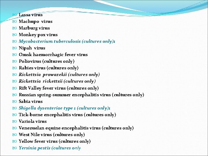  Lassa virus Machupo virus Marburg virus Monkey pox virus Mycobacterium tuberculosis (cultures only)1