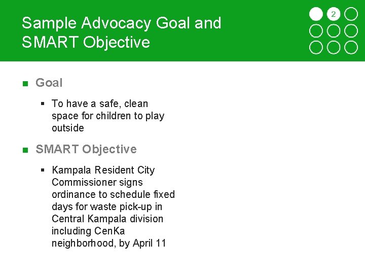 Sample Advocacy Goal and SMART Objective Goal § To have a safe, clean space