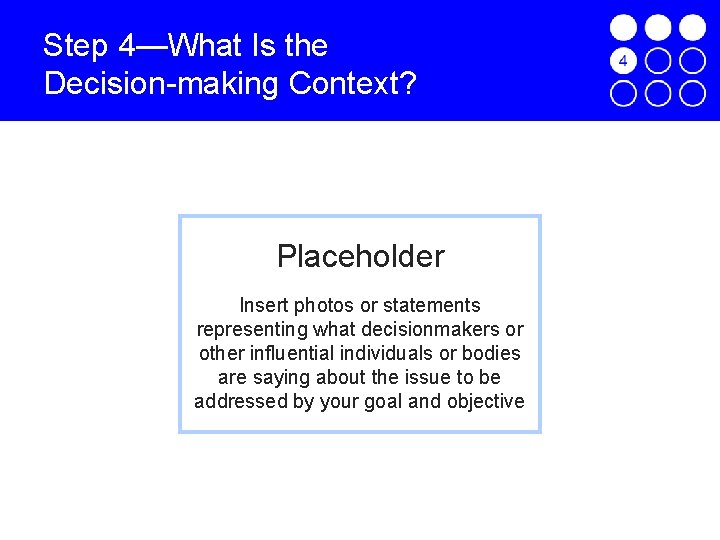 Step 4—What Is the Decision-making Context? Placeholder Insert photos or statements representing what decisionmakers