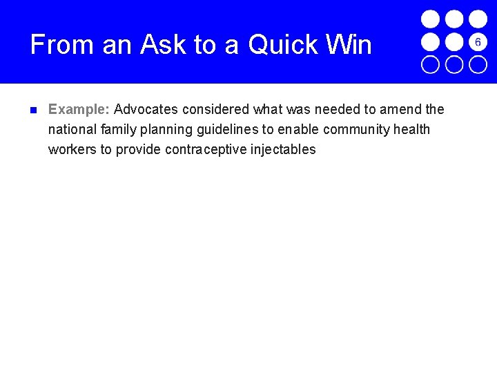 From an Ask to a Quick Win Example: Advocates considered what was needed to