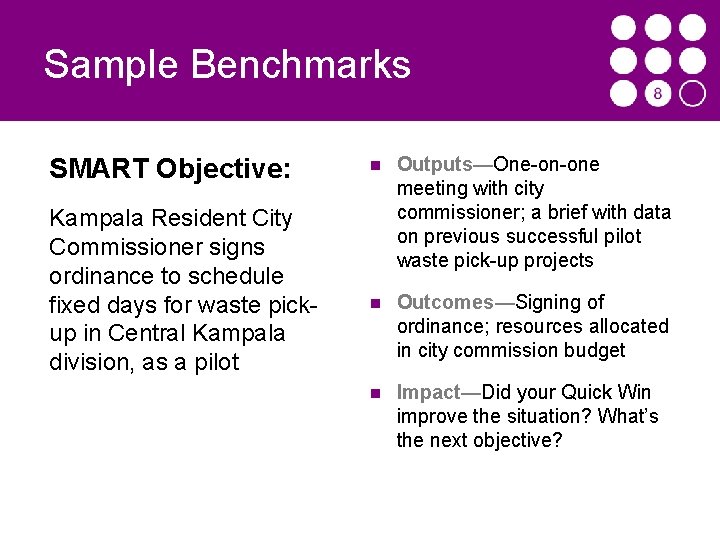 Sample Benchmarks SMART Objective: Kampala Resident City Commissioner signs ordinance to schedule fixed days