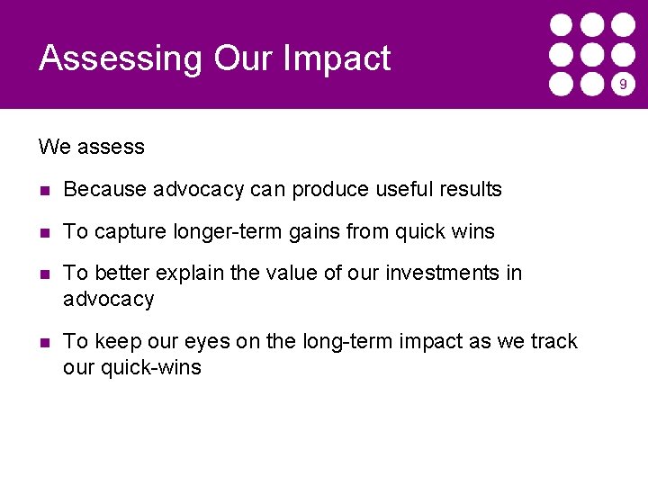 Assessing Our Impact We assess Because advocacy can produce useful results To capture longer-term