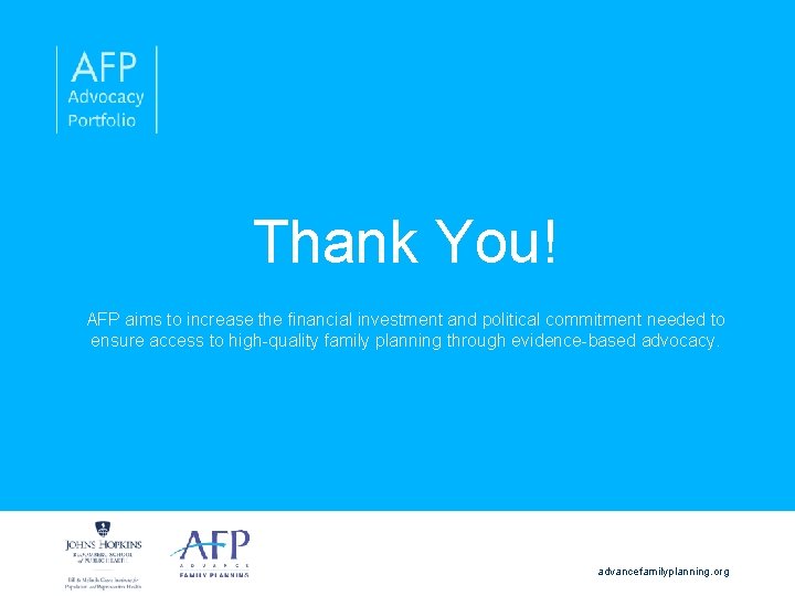 Thank You! AFP aims to increase the financial investment and political commitment needed to