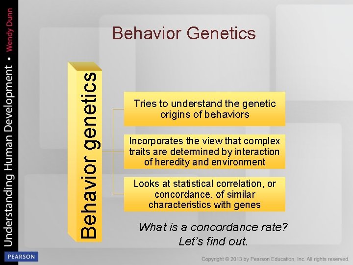 Behavior genetics Behavior Genetics Tries to understand the genetic origins of behaviors Incorporates the