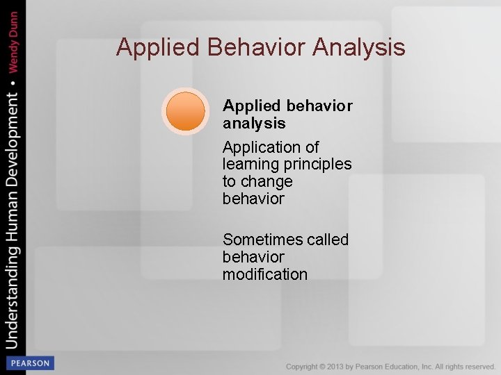 Applied Behavior Analysis Applied behavior analysis Application of learning principles to change behavior Sometimes