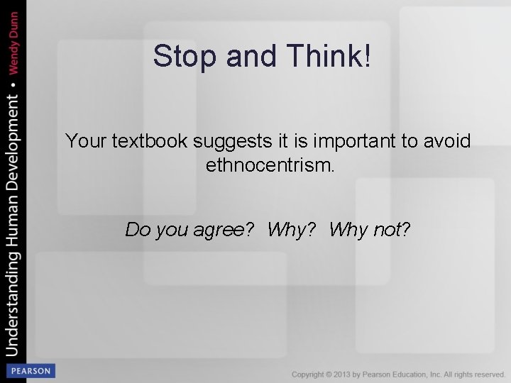 Stop and Think! Your textbook suggests it is important to avoid ethnocentrism. Do you