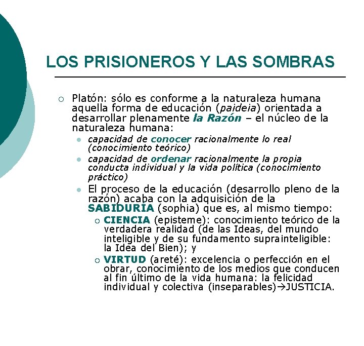 LOS PRISIONEROS Y LAS SOMBRAS ¡ Platón: sólo es conforme a la naturaleza humana LOS PRISIONEROS Y LAS SOMBRAS ¡ Platón: sólo es conforme a la naturaleza humana