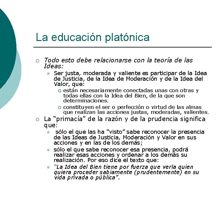La educación platónica ¡ Todo esto debe relacionarse con la teoría de las Ideas: La educación platónica ¡ Todo esto debe relacionarse con la teoría de las Ideas: