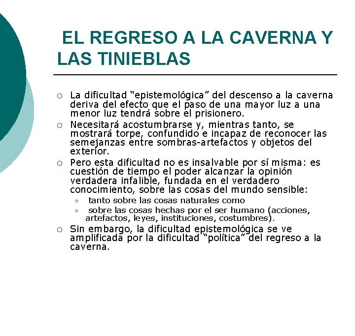 EL REGRESO A LA CAVERNA Y LAS TINIEBLAS ¡ ¡ ¡ La dificultad “epistemológica” EL REGRESO A LA CAVERNA Y LAS TINIEBLAS ¡ ¡ ¡ La dificultad “epistemológica”