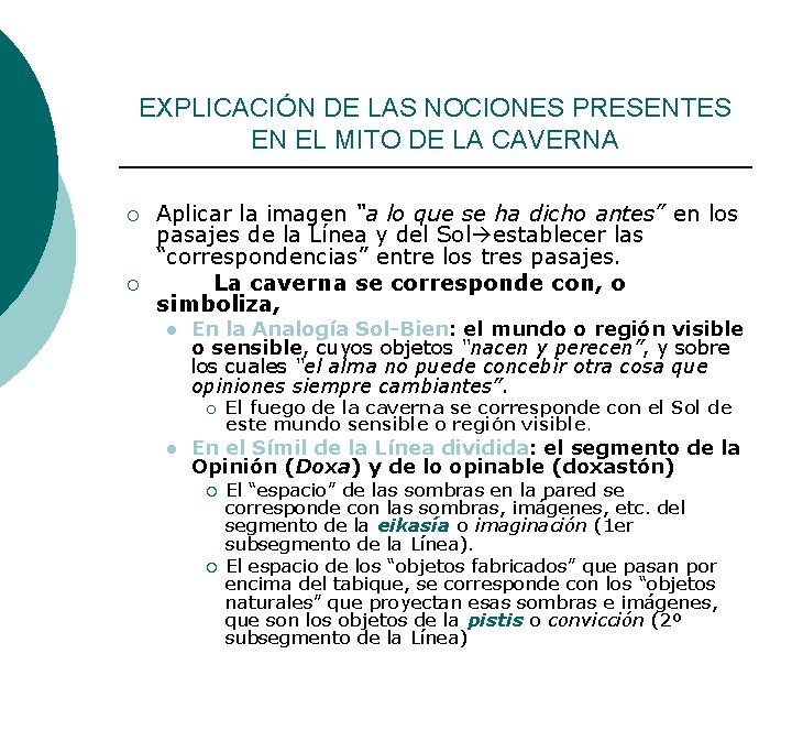 EXPLICACIÓN DE LAS NOCIONES PRESENTES EN EL MITO DE LA CAVERNA ¡ ¡ Aplicar EXPLICACIÓN DE LAS NOCIONES PRESENTES EN EL MITO DE LA CAVERNA ¡ ¡ Aplicar