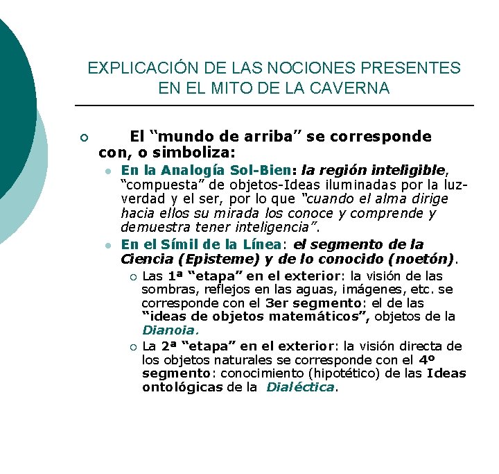 EXPLICACIÓN DE LAS NOCIONES PRESENTES EN EL MITO DE LA CAVERNA ¡ El “mundo EXPLICACIÓN DE LAS NOCIONES PRESENTES EN EL MITO DE LA CAVERNA ¡ El “mundo