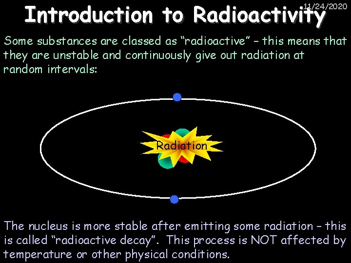 Introduction to Radioactivity 11/24/2020 Some substances are classed as “radioactive” – this means that