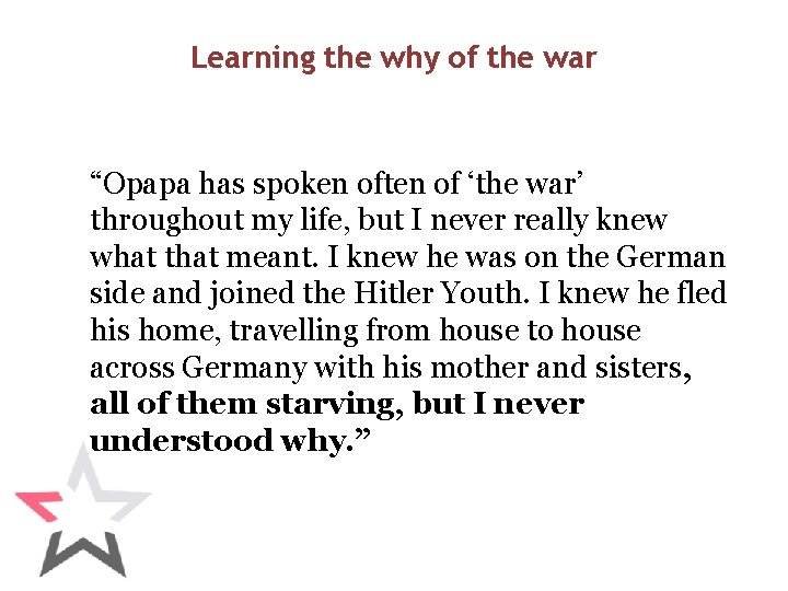 Learning the why of the war “Opapa has spoken often of ‘the war’ throughout