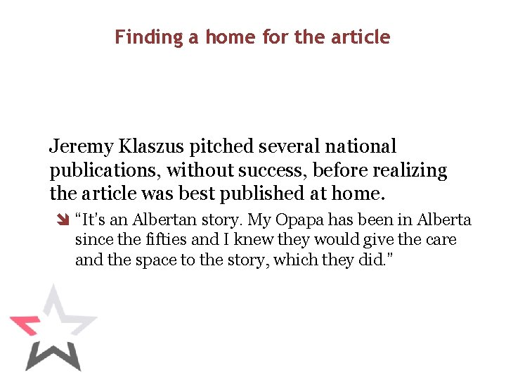 Finding a home for the article Jeremy Klaszus pitched several national publications, without success,