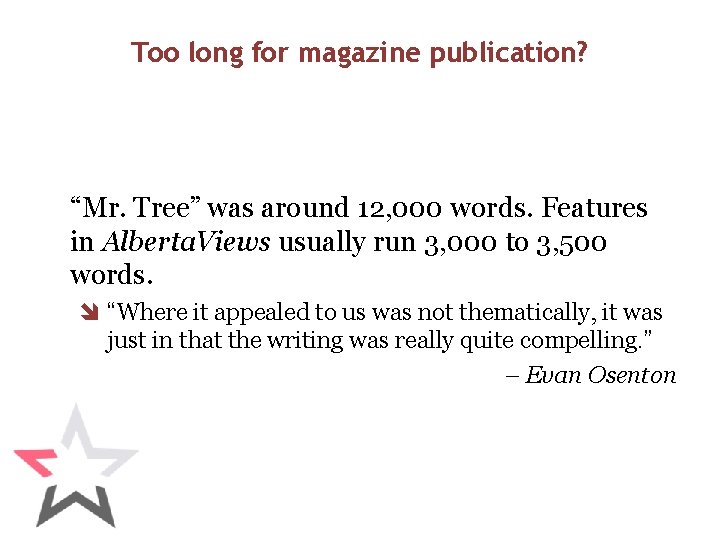 Too long for magazine publication? “Mr. Tree” was around 12, 000 words. Features in