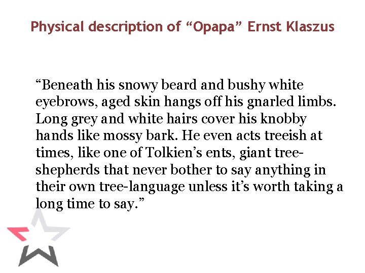 Physical description of “Opapa” Ernst Klaszus “Beneath his snowy beard and bushy white eyebrows,