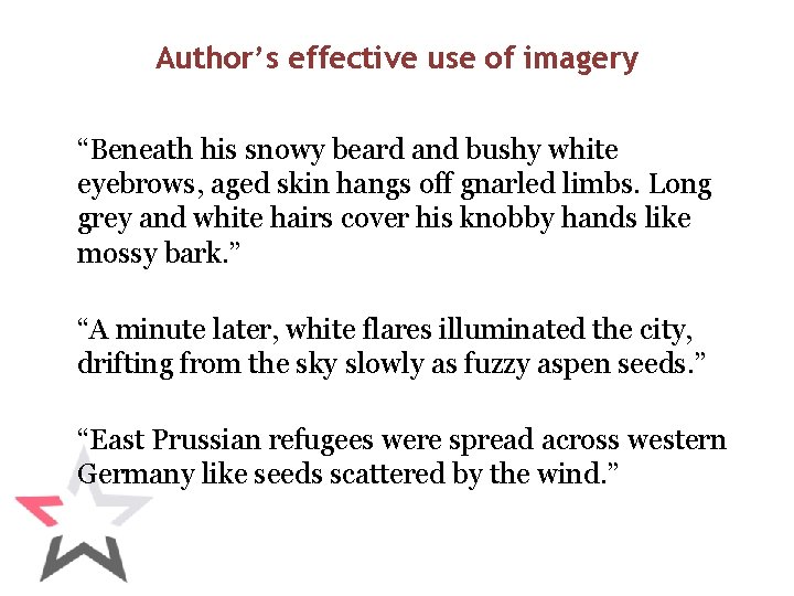 Author’s effective use of imagery “Beneath his snowy beard and bushy white eyebrows, aged