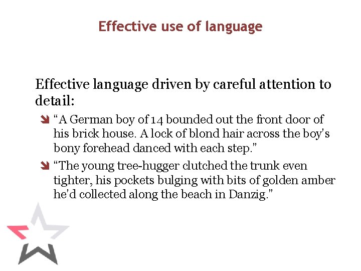 Effective use of language Effective language driven by careful attention to detail: î “A