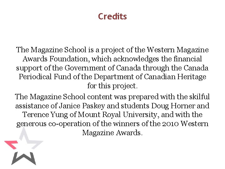 Credits The Magazine School is a project of the Western Magazine Awards Foundation, which